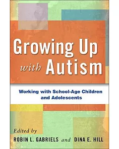 Growing Up With Autism: Working With School-Age Children and Adolescents