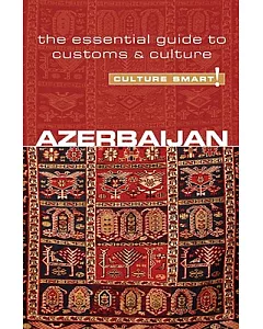 Culture Smart! Azerbaijan: The Essential Guide to Customs & Culture