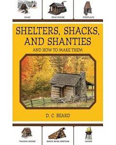 Shelters, Shacks, and Shanties: And How to Make Them