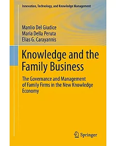 Knowledge and the Family Business: The Governance and Management of Family Firms in the New Knowledge Economy