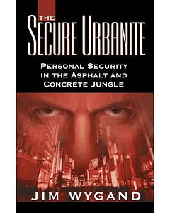 The Secure Urbanite: Personal Security in the Asphalt & Concrete Jungle