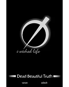 Dead Beautiful Truth: I Wished Life