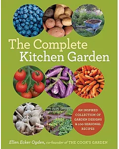 The Complete Kitchen Garden: An Inspired Collection of Garden Designs and 100 Seasonal Recipes