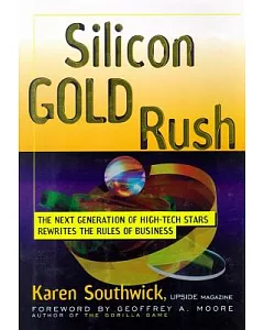Silicon Gold Rush: The Next Generation of High-Tech Stars Rewrites the Rules of Business: Library Edition