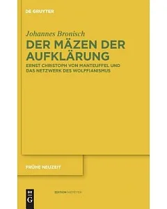 Der MSzen Der Aufklarung: Ernst Christoph Von Manteuffel Und Das Netzwerk Des Wolffianismus