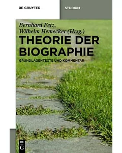 Theorie der Biographie: Grundlagentexte Und Kommentar