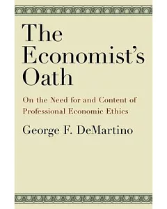 The Economist’s Oath: On the Need for and Content of Professional Economic Ethics
