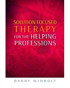 Solutions Focused Therapy for the Helping Professions
