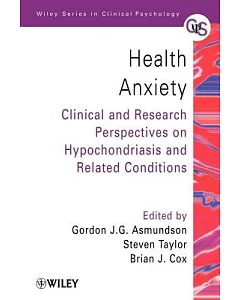Health Anxiety: Clinical and Research Perspectives on Hypochondriasis and Related Conditions