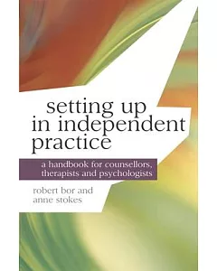 Setting Up in Independent Practice: A Handbook for Counsellors, Therapists and Psychologist