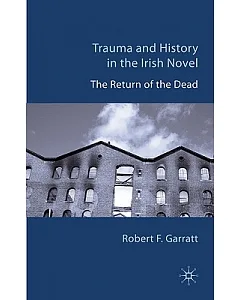 Trauma and History in the Irish Novel: The Return of the Dead