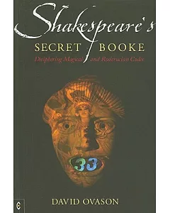 Shakespeare’s Secret Booke: Deciphering Magical and Rosicrucian Codes
