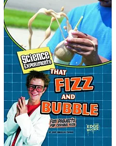 Science Experiments That Fizz and Bubble: Fun Projects for Curious Kids