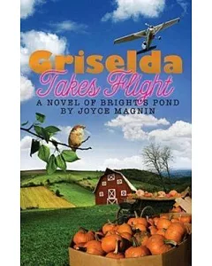 Griselda Takes Flight: A Novel of Bright’s Pond
