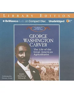 George Washington Carver: The Life of the Great American Agriculturalist Library Edition