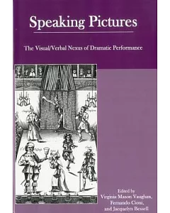 Speaking Pictures: The Visual/ Verbal Nexus of Dramatic Performance