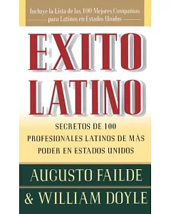 Exito Latino: Secretos De 100 Profesionales Latinos De Mas Poder En Estados Unidos