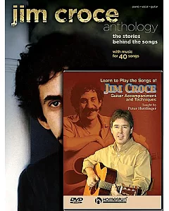 Jim Croce Anthology: The Stories Behind the Songs With Music for 40 Songs: Piano / Vocal / Guitar
