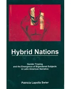 Hybrid Nations: Gender Troping and the Emergence of Bigendered Subjects in Latin American Narrative