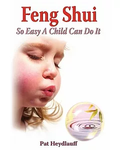 Feng Shui: So Easy a Child Can Do It