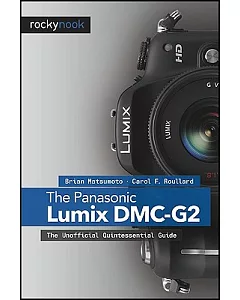 The Panasonic Lumix DMC-G2: The Unofficial Quintessential Guide