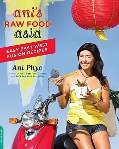 ani’s Raw Food Asia: Easy East-West Fusion Recipes