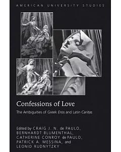 Confessions of Love: The Ambiguities of Greek Eros and Latin Caritas