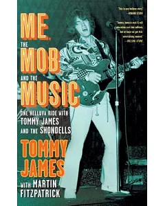 Me, the Mob, and the Music: One Helluva Ride With Tommy James and the Shondells