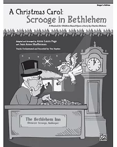A Christmas Carol: Scrooge in Bethlehem: A Musical for Children Based upon a Story by Charles Dickens: Singer’s Edition