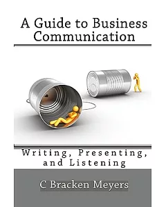 A Guide to Business Communication: Writing, Presenting, and Listening