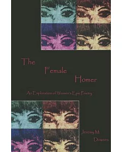 The Female Homer: An Exploration of Women’s Epic Poetry