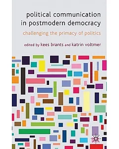 Political Communication in Postmodern Democracy: Challenging the Primacy of Politics