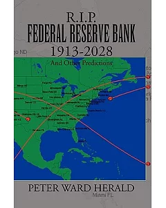 R. I. P. Federal Reserve Bank 1913-2028: And Other Predictions