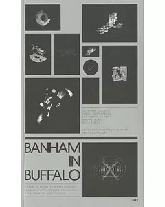 Banham in Buffalo: 5 Years of the P. Reyner Banham Fellowships at the University at Buffalo School of Architecture