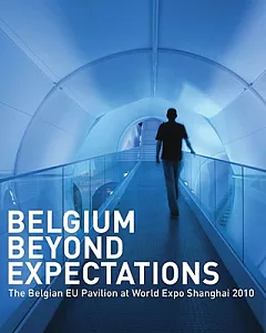 Belgium Beyond Expectations: The Belgian EU Pavilion at World Expo Shanghai 2010