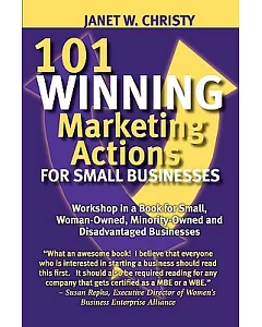 101 winning Marketing Actions for Small Businesses: A workshop in a Book for Small, woman-owned, Minority-owned and Disadvantage