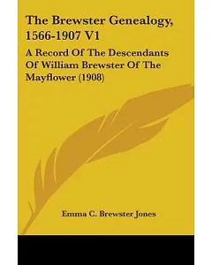 The Brewster Genealogy, 1566-1907: A Record of the Descendants of William Brewster of the Mayflower