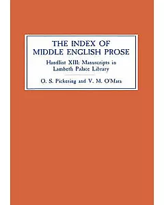 The Index of Middle English Prose: Handlist XIII : Manuscripts in Lambeth Palace Library, Including Those Formely in Sion Colleg