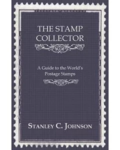 The Stamp Collector: A Guide to the World’s Postage Stamps