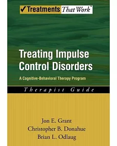Treating Impulse Control Disorders: A Cognitive-Behavioral Therapy Program: Therapist Guide