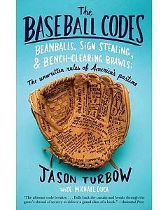 The Baseball Codes: Beanballs, Sign Stealing, and Bench-Clearing Brawls: the Unwritten Rules of America’s Pastime