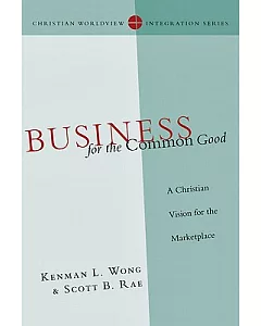 business for the Common Good: A Christian Vision for the Marketplace