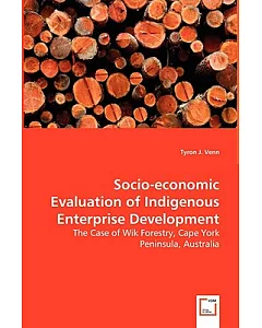 Socio-Economic Evaluation of Indigenous Enterprise Development: The Case of Wik Forestry, Cape York Peninsula, Australia