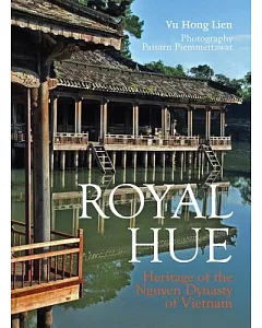 Royal Hue: Heritage of the Nguyen Dynasty of Vietnam