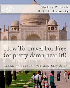 How to Travel for Free (Or Pretty Damn Near It!): Global Nomads Tell You How They Do It
