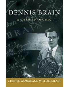 Dennis Brain: A Life in Music
