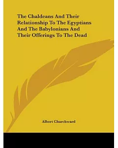 The Chaldeans and Their Relationship to the Egyptians and the Babylonians and Their Offerings to the Dead