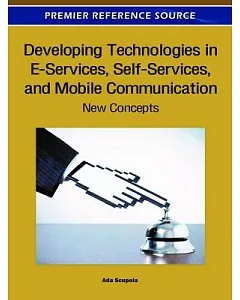 Developing Technologies in E-Services, Self-Services, and Mobile Communication: New Concepts