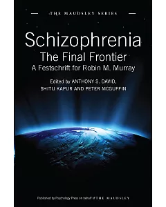 Schizophrenia: The Final Frontier - A Festschrift for Robin M. Murray