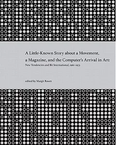 A Little Known Story About a Movement, a Magazine, and the Computer’s Arrival in Art: New Tendencies and Bit International, 1961
